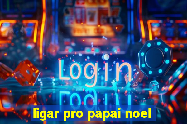 ligar pro papai noel